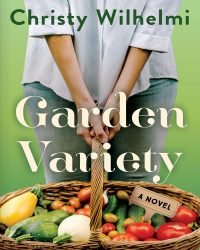 Garden Variety - A Novel by Christy Wilhelmi